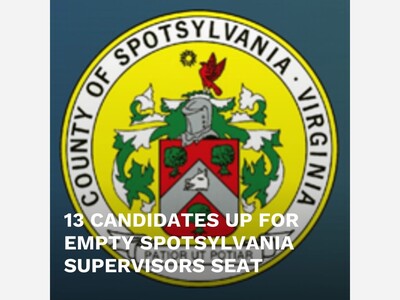 13 CANDIDATES, ONE SEAT: SPOTSYLVANIA BOARD TO CHOOSE CHANCELLOR SUPERVISOR NEXT TUESDAY